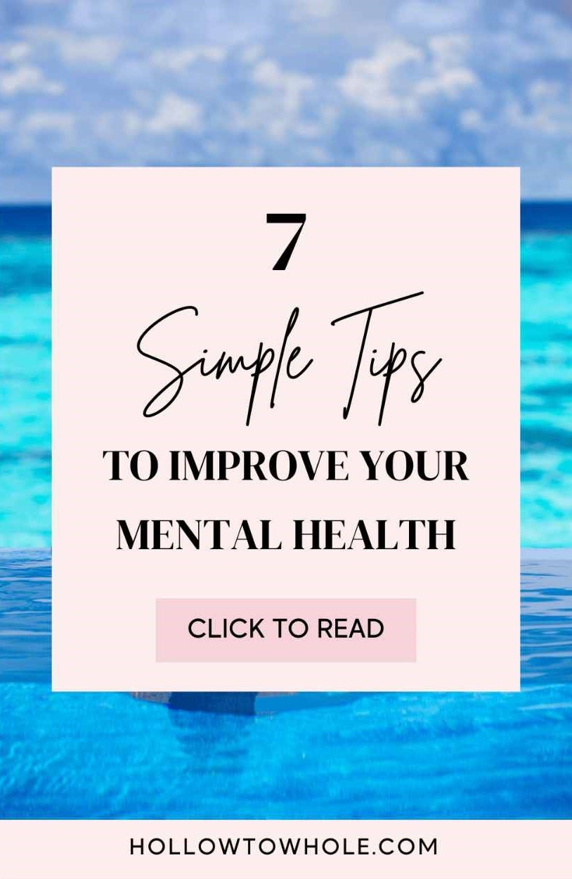7 Simple Tips To Improve Your Mental Health – Hollow to Whole