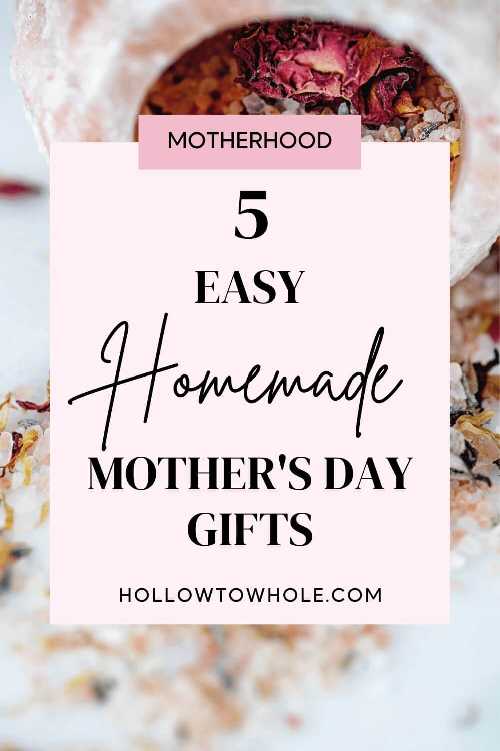 5 Easy & Meaningful Homemade Mother's Day Gifts – Hollow to Whole