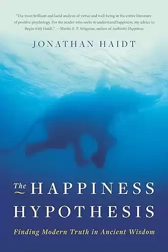 The Happiness Hypothesis: Finding Modern Truth in Ancient Wisdom